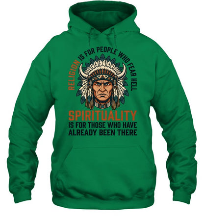 RELIGION IS FOR PEOPLE WHO FEAR HELL SPIRITUALITY IS FOR THOSE WHO HAVE ALREADY BEEN THERE