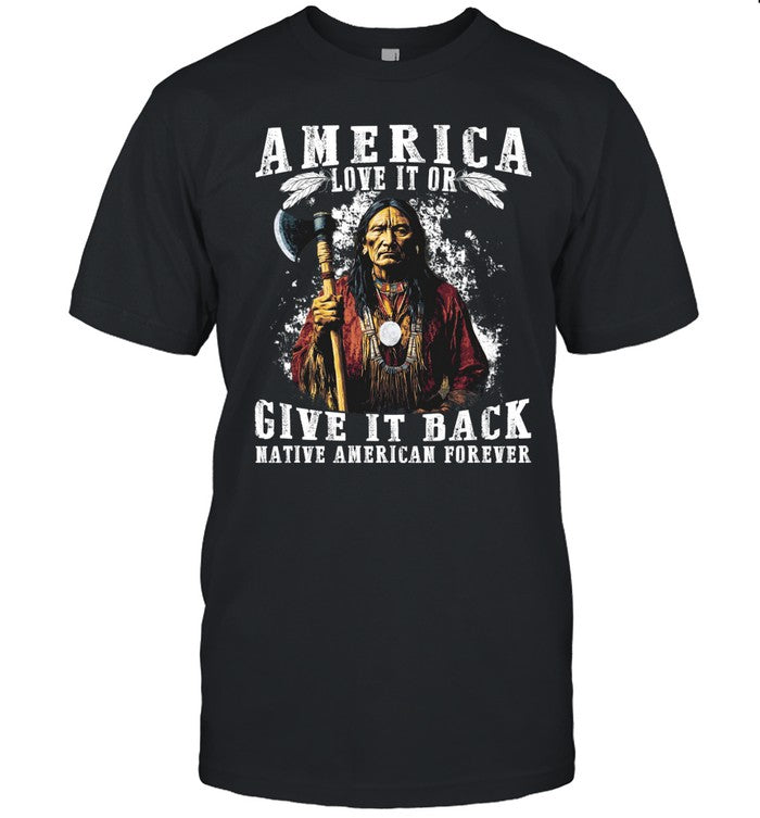AMERICA LOVE IT OR GIVE IT BACK NATIVE AMERICAN FOREVER