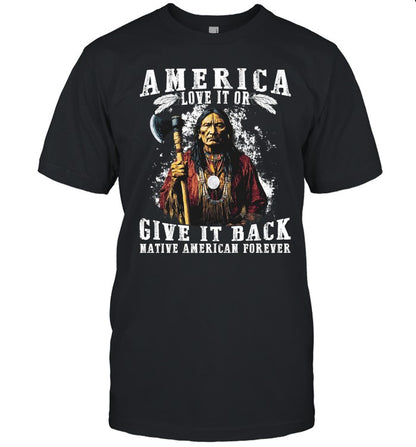 AMERICA LOVE IT OR GIVE IT BACK NATIVE AMERICAN FOREVER