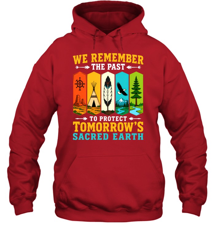 WE REMEMBER THE PAST TO PROTECT TOMORROW'S SACRED EARTH