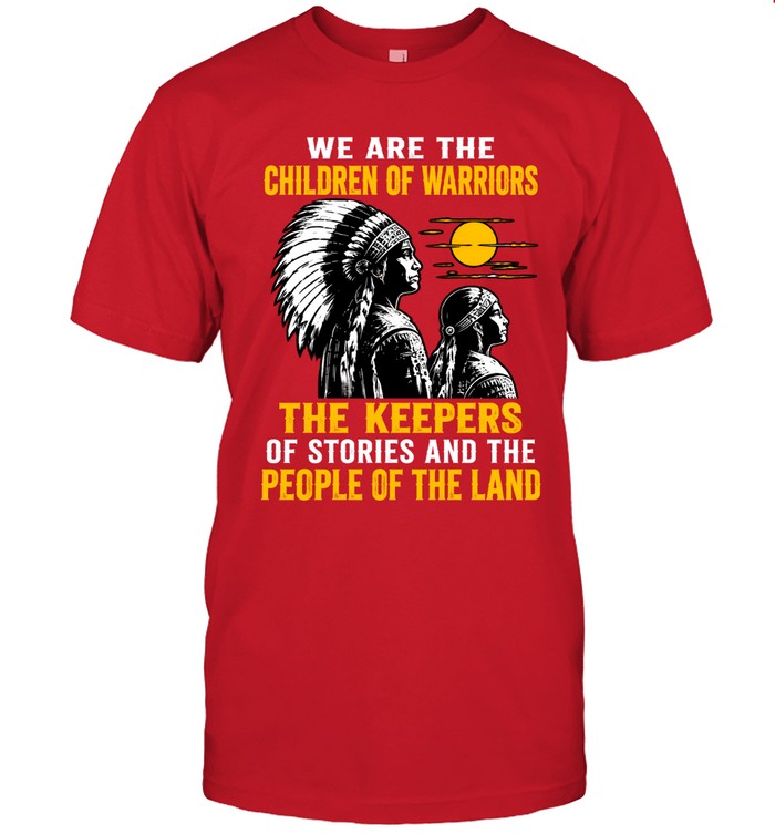 We Are The Children Of Warriors, The Keepers Of Stories, And The People Of The Land