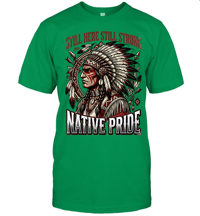 STILL HERE STILL STRONG NATIVE PRIDE