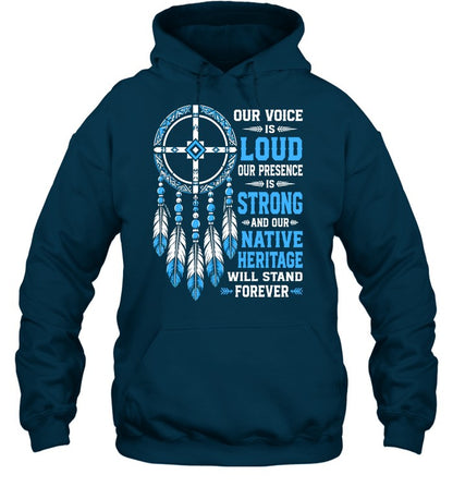 OUR VOICE IS LOUD OUR PRESENCE IS STRONG AND OUR NATIVE HERITAGE WILL STAND FOREVER