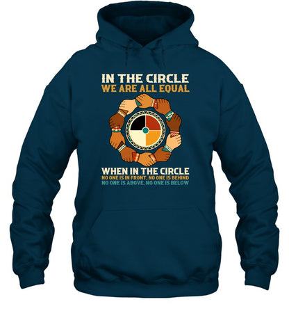 IN THE CIRCLE WE ARE ALL EQUAL. WHEN IN THE CIRCLE NO ONE IS IN FRONT, NO ONE IS BEHIND NO ONE IS ABOVE. NO ONE IS BELOW