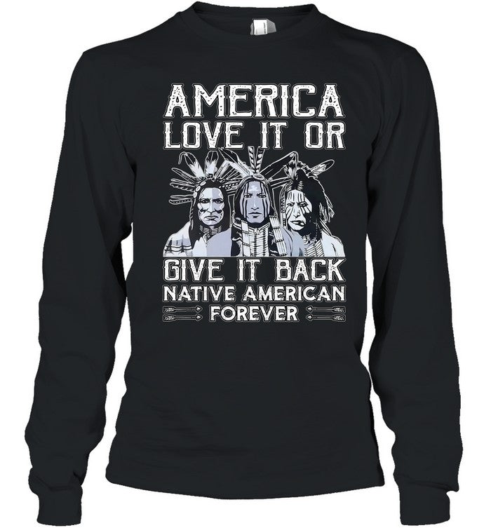 AMERICA LOVE IT OR GIVE IT BACK NATIVE AMERICAN FOREVER