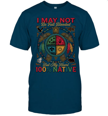 I MAY NOT Be Full Blooded But My Heart 100% NATIVE