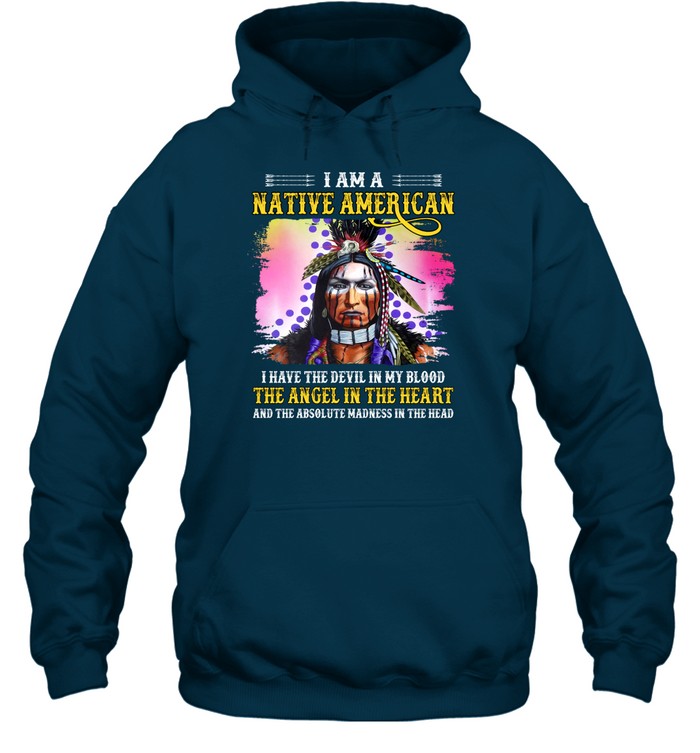 I AM A NATIVE AMERICAN I HAVE THE DEVIL IN MY BLOOD THE ANGEL IN THE HEART AND THE ABSOLUTE MADNESS IN THE HEAD