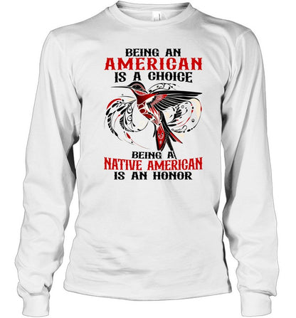 BEING AN AMERICAN IS A CHOICE - BEING A NATIVE AMERICAN IS AN HONOR