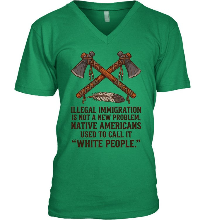 ILLEGAL IMMIGRATION IS NOT A NEW PROBLEM. NATIVE AMERICANS USED TO CALL IT "WHITE PEOPLE."