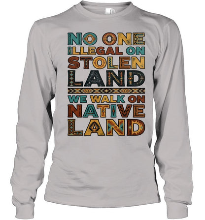 NO ONE ILLEGAL ON STOLEN LAND WE WALK ON NATIVE LAND
