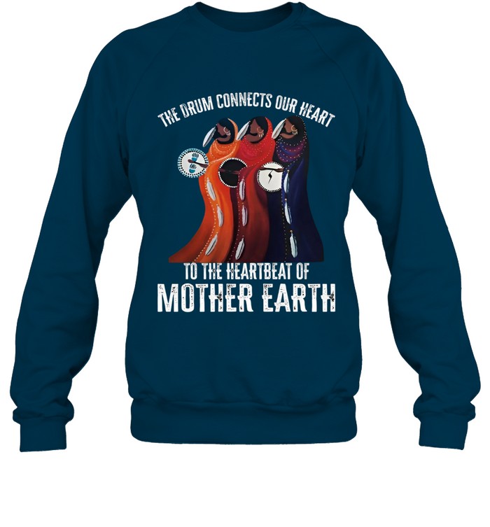 THE DRUM CONNECTS OUR HEART TO THE HEARTBEAT OF MOTHER EARTH
