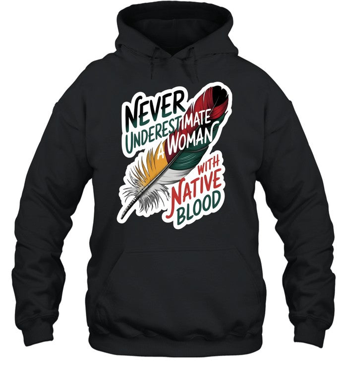 NEVER UNDERESTIMATE A WOMAN WITH NATIVE BLOOD