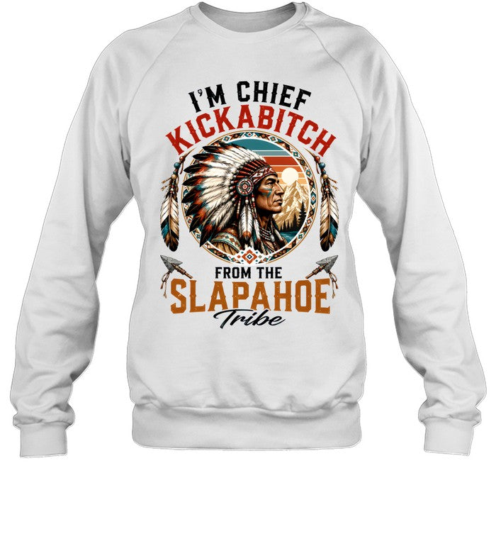 I'm Chief Kickabitch From The Slapahoe Tribe