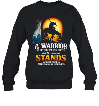 A WARRIOR IS NOT THE ONE WHO FIGHTS But the one who STANDS WHEN THE WORLD TRIES TO MAKE HIM KNEEL