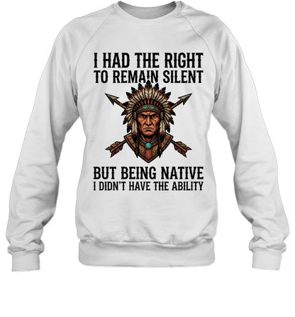 I HAD THE RIGHT TO REMAIN SILENT BUT BEING NATIVE I DIDN'T HAVE THE ABILITY