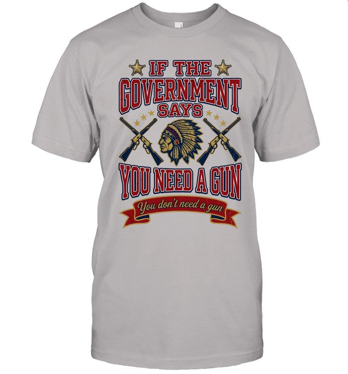 IF THE GOVERNMENT SAYS YOU NEED A GUN You don't need a gun