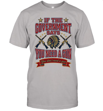 IF THE GOVERNMENT SAYS YOU NEED A GUN You don't need a gun