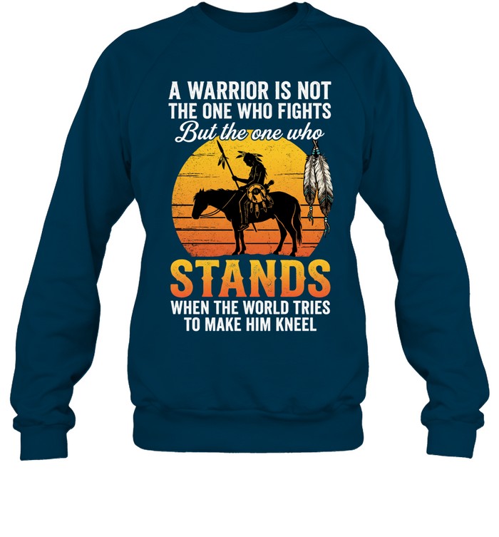 A WARRIOR IS NOT THE ONE WHO FIGHTS But the one who STANDS WHEN THE WORLD TRIES TO MAKE HIM KNEEL