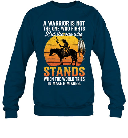 A WARRIOR IS NOT THE ONE WHO FIGHTS But the one who STANDS WHEN THE WORLD TRIES TO MAKE HIM KNEEL