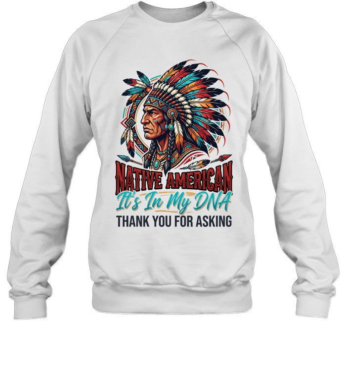 NATIVE AMERICAN It's In My DNA THANK YOU FOR ASKING