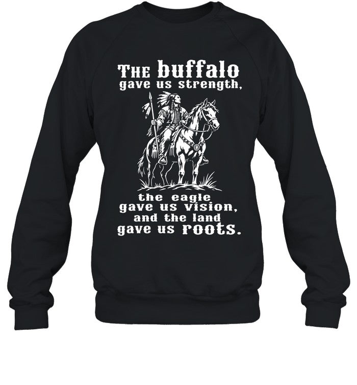 The Buffalo Gave Us Strength, The Eagle Gave Us Vision, And The Land Gave Us Roots