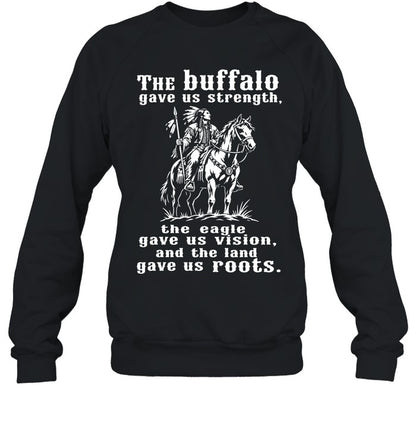 The Buffalo Gave Us Strength, The Eagle Gave Us Vision, And The Land Gave Us Roots