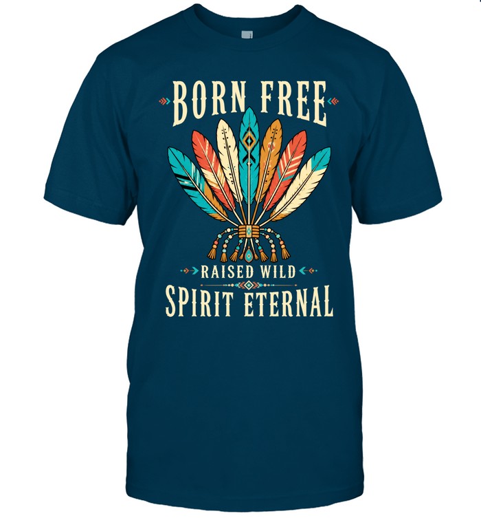 BORN FREE RAISED WILD SPIRIT ETERNAL