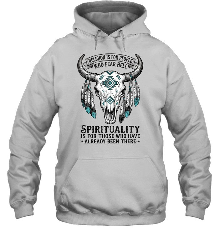 RELIGION IS FOR PEOPLE WHO FEAR HELL. SPIRITUALITY IS FOR THOSE WHO HAVE ALREADY BEEN THERE