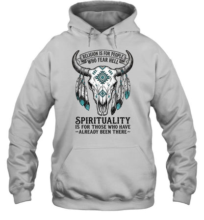 RELIGION IS FOR PEOPLE WHO FEAR HELL. SPIRITUALITY IS FOR THOSE WHO HAVE ALREADY BEEN THERE