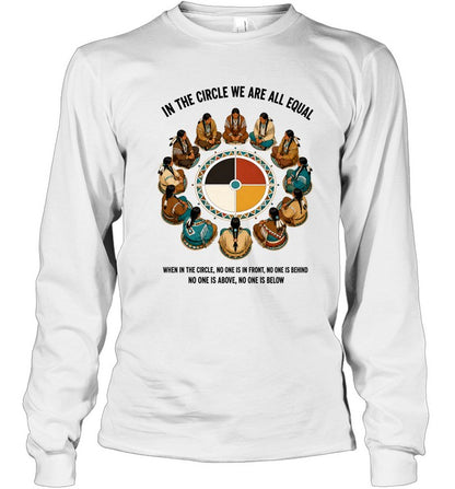IN THE CIRCLE WE ARE ALL EQUAL. WHEN IN THE CIRCLE, NO ONE IS IN FRONT. NO ONE IS ABOVE. NO ONE IS BELOW