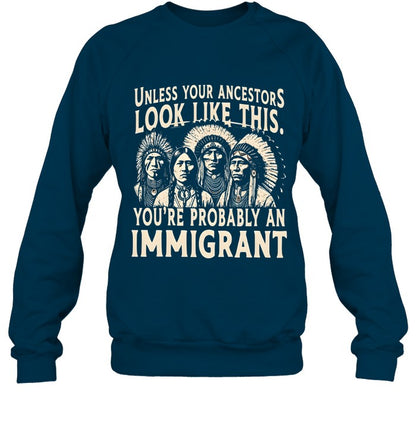 UNLESS YOUR ANCESTORS LOOK LIKE THIS. YOU'RE PROBABLY AN IMMIGRANT