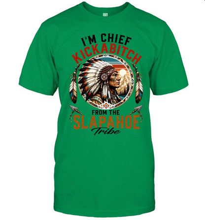 I'm Chief Kickabitch From The Slapahoe Tribe