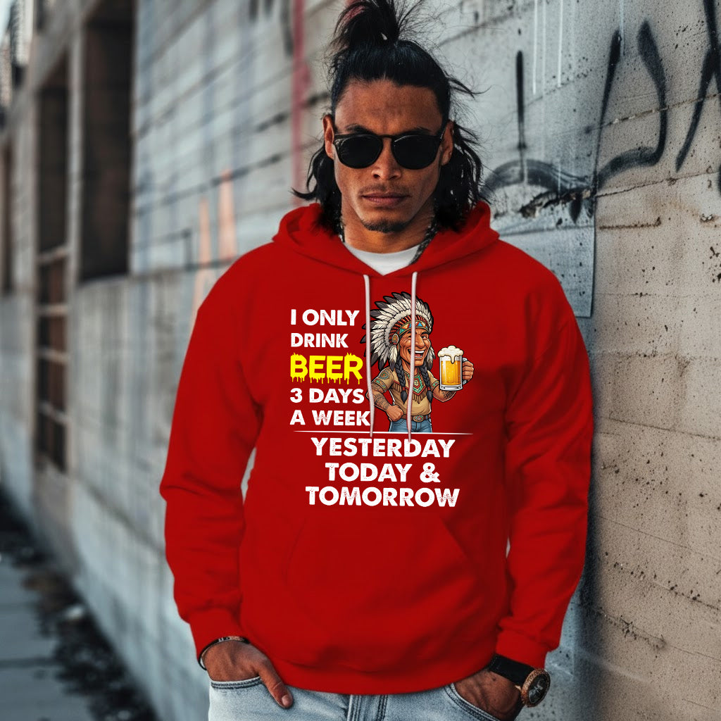 I ONLY DRINK BEER 3 DAYS A WEEK: YESTERDAY, TODAY & TOMORROW