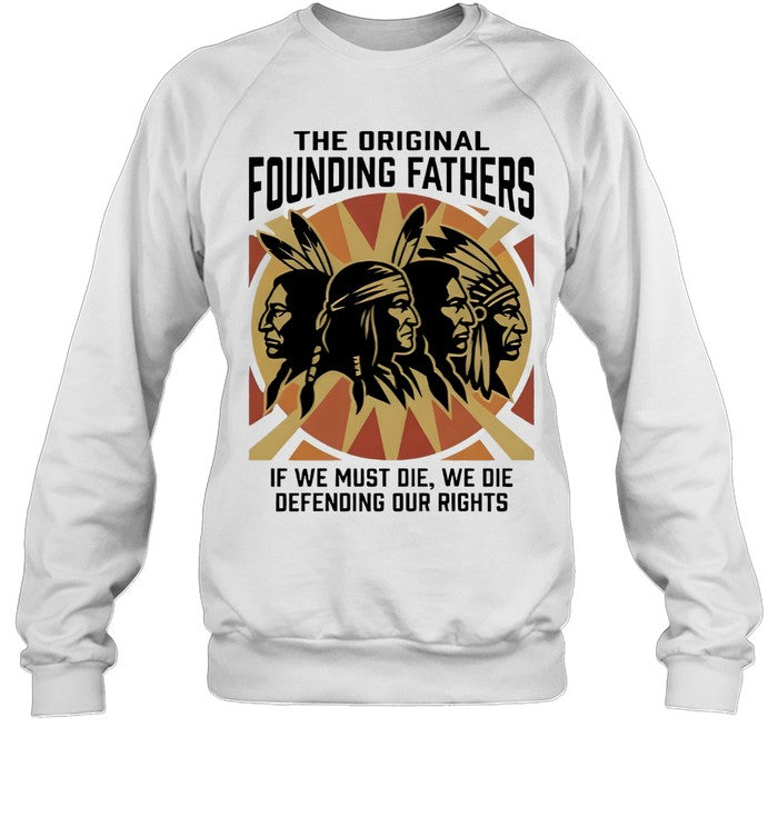 THE ORIGINAL FOUNDING FATHERS IF WE MUST DIE, WE DIE DEFENDING OUR RIGHTS