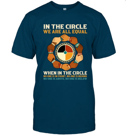 IN THE CIRCLE WE ARE ALL EQUAL. WHEN IN THE CIRCLE NO ONE IS IN FRONT, NO ONE IS BEHIND NO ONE IS ABOVE. NO ONE IS BELOW