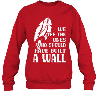 WE ARE THE ONES WHO SHOULD HAVE BUILT A WALL