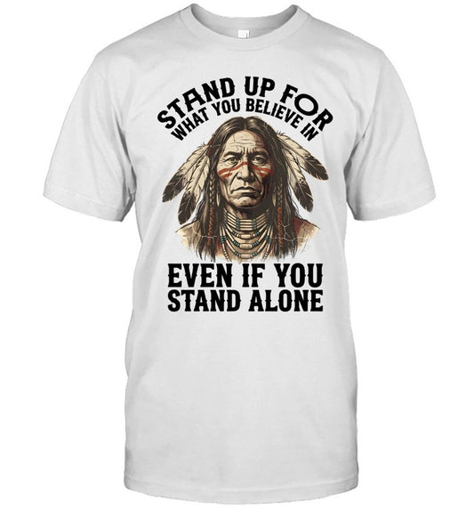 STAND UP FOR WHAT YOU BELIEVE IN EVEN IF YOU STAND ALONE