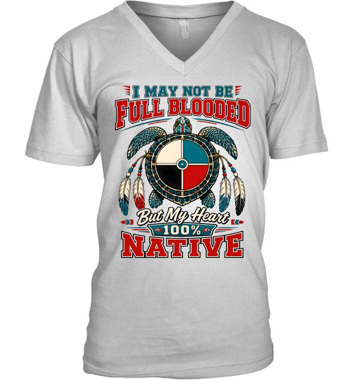 I MAY NOT BE FULL BLOODED But My Heart 100% NATIVE