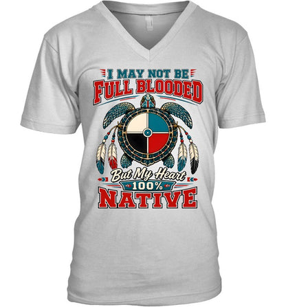 I MAY NOT BE FULL BLOODED But My Heart 100% NATIVE
