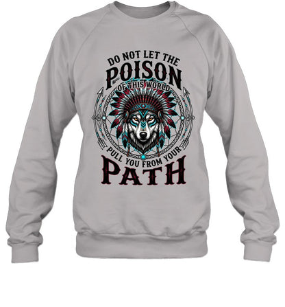DO NOT LET THE POISON OF THIS WORLD PULL YOU FROM YOUR PATH
