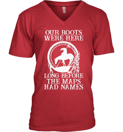 Our Roots Were Here Long Before The Maps Had Names