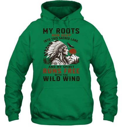 MY ROOTS RUN DEEP INTO THIS SACRED LAND, AND MY SPIRIT RUNS FREE WITH THE WILD WIND