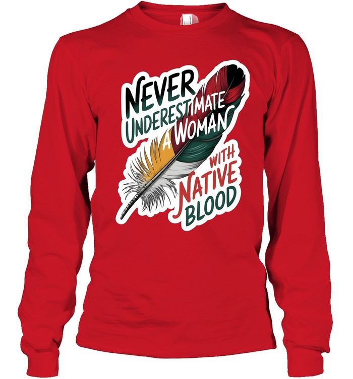 NEVER UNDERESTIMATE A WOMAN WITH NATIVE BLOOD