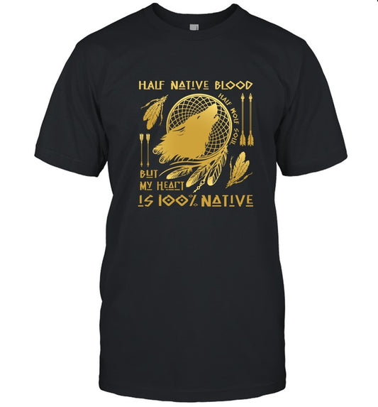 HALF NATIVE BLOOD BUT MY HEART IS 100% NATIVE