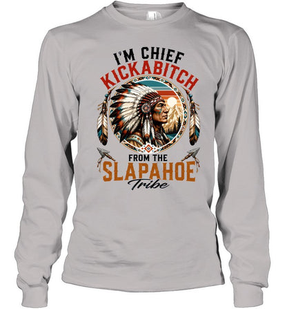 I'm Chief Kickabitch From The Slapahoe Tribe