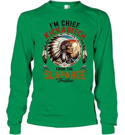 I'm Chief Kickabitch From The Slapahoe Tribe