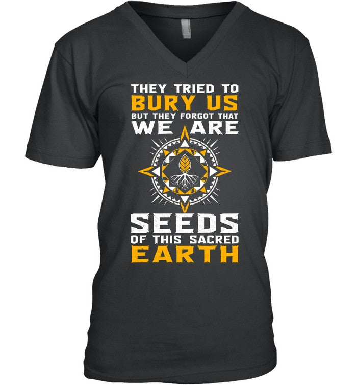 They Tried To Bury Us, But They Forgot That We Are Seeds Of This Sacred Earth