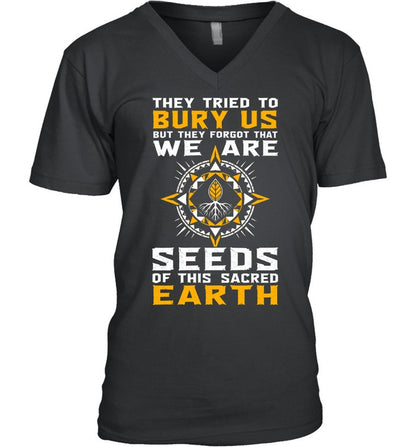 They Tried To Bury Us, But They Forgot That We Are Seeds Of This Sacred Earth