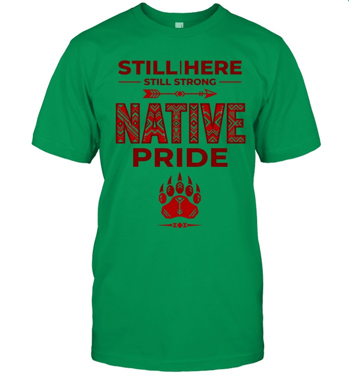 STILL | HERE - STILL STRONG - NATIVE PRIDE