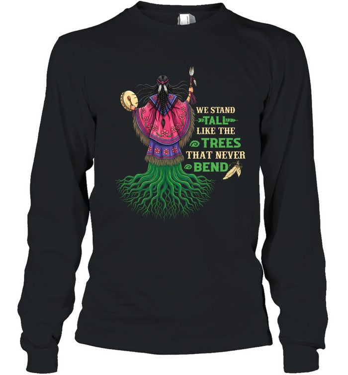 WE STAND TALL LIKE THE TREES THAT NEVER BEND